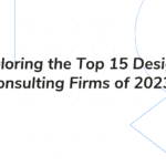 Exploring the Top 15 Design Consulting Firms of 2023